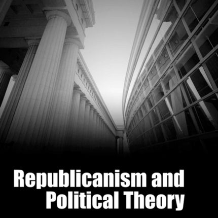 Republicanism and Political Theory