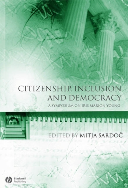 Citizenship, Inclusion and Democracy: A Symposium on Iris Marion Young