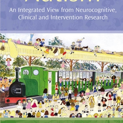 Autism: An Integrated View from Neurocognitive, Clinical, and Intervention Research