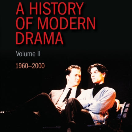 A History of Modern Drama, Volume II: 1960 - 2000