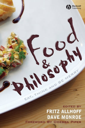 Food and Philosophy: Eat, Think, and Be Merry