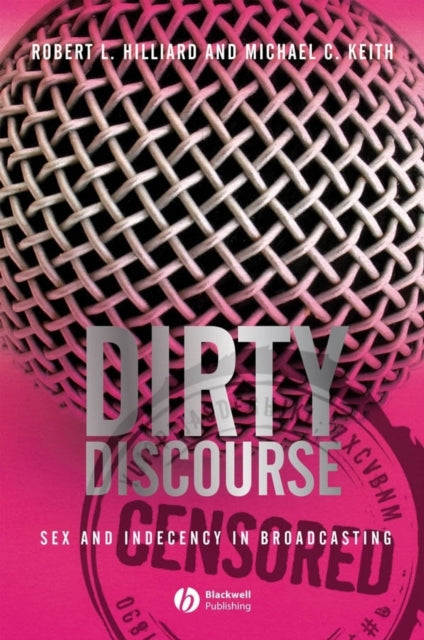 Dirty Discourse: Sex and Indecency in Broadcasting