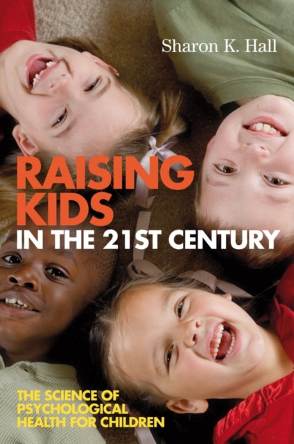 Raising Kids in the 21st Century: The Science of Psychological Health for Children