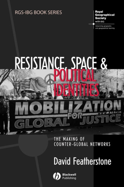 Resistance, Space and Political Identities: The Making of Counter-Global Networks