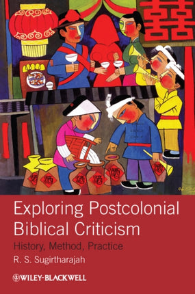 Exploring Postcolonial Biblical Criticism: History, Method, Practice