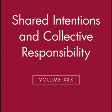 Shared Intentions and Collective Responsibility, Volume XXX