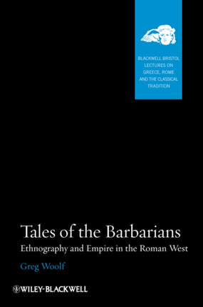 Tales of the Barbarians: Ethnography and Empire in the Roman West