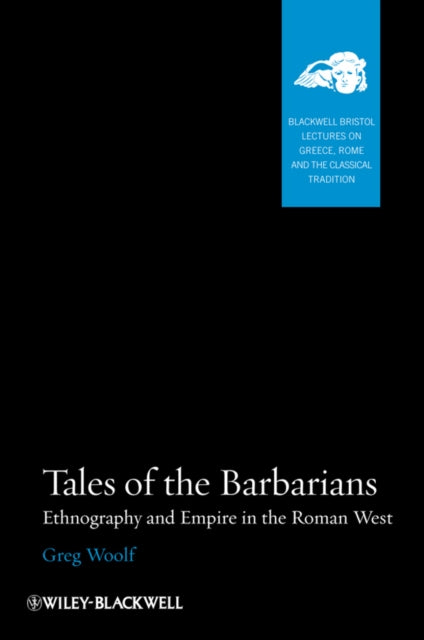 Tales of the Barbarians: Ethnography and Empire in the Roman West