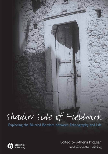 The Shadow Side of Fieldwork: Exploring the Blurred Borders between Ethnography and Life