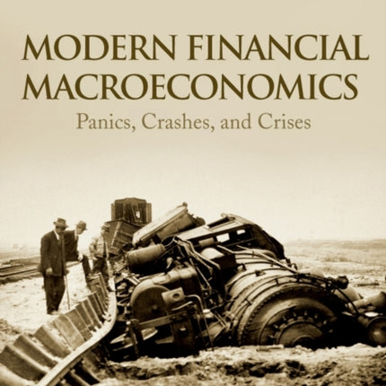 Modern Financial Macroeconomics: Panics, Crashes, and Crises