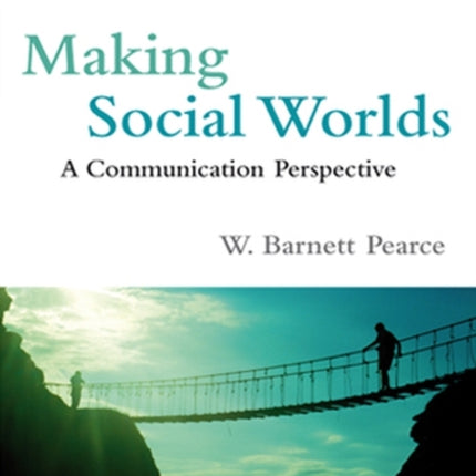 Making Social Worlds: A Communication Perspective