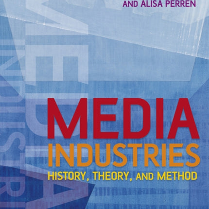 Media Industries: History, Theory, and Method