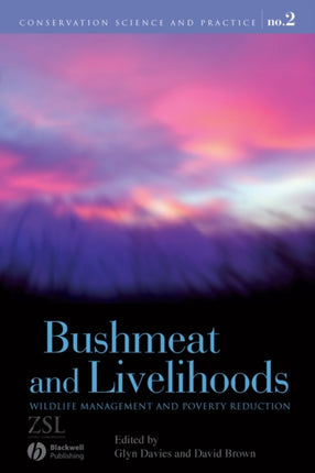 Bushmeat and Livelihoods: Wildlife Management and Poverty Reduction