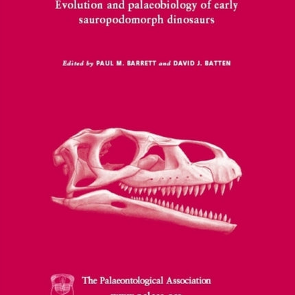 Special Papers in Palaeontology, Evolution and Palaeobiology of Early Sauropodomorph Dinosaurs