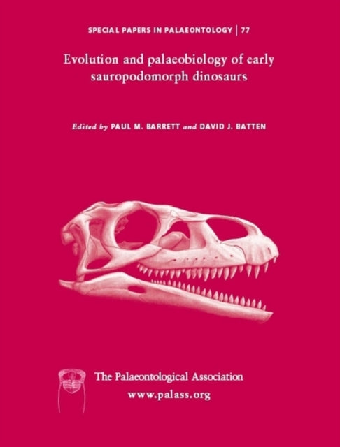 Special Papers in Palaeontology, Evolution and Palaeobiology of Early Sauropodomorph Dinosaurs