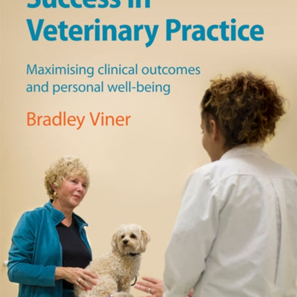 Success in Veterinary Practice: Maximising clinical outcomes and personal well-being