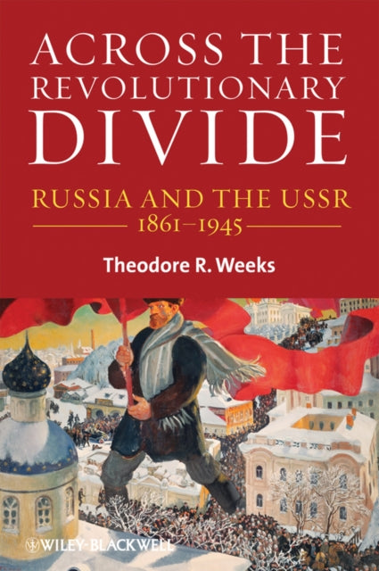 Across the Revolutionary Divide: Russia and the USSR, 1861-1945