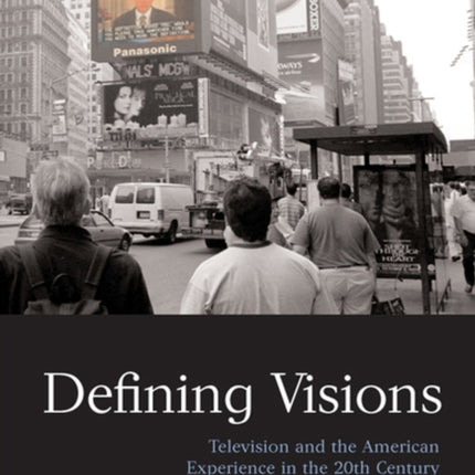 Defining Visions: Television and the American Experience in the 20th Century