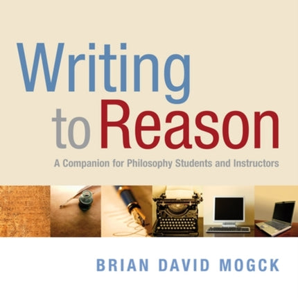 Writing To Reason: A Companion for Philosophy Students and Instructors