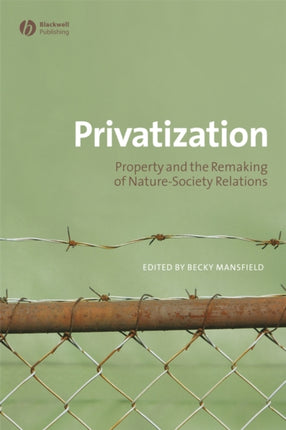 Privatization: Property and the Remaking of Nature-Society Relations