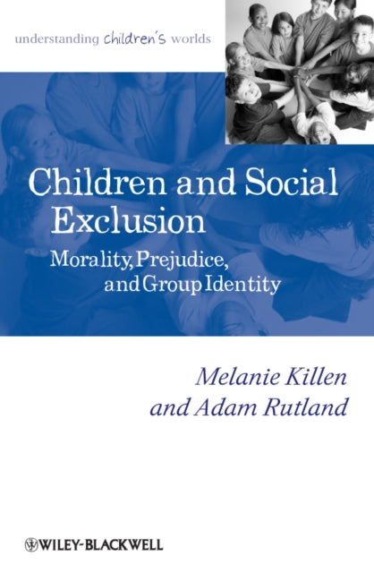 Children and Social Exclusion: Morality, Prejudice, and Group Identity