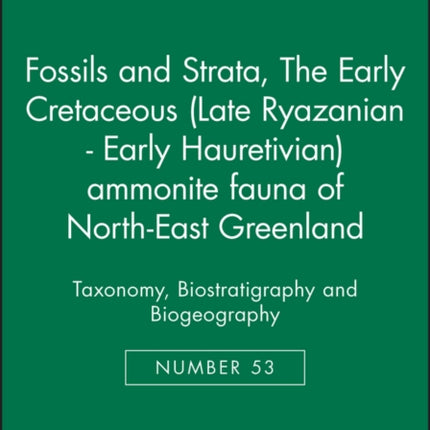 The Early Cretaceous (Late Ryazanian - Early Hauretivian) ammonite fauna of North-East Greenland: Taxonomy, Biostratigraphy and Biogeography