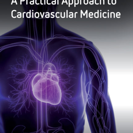 A Practical Approach to Cardiovascular Medicine