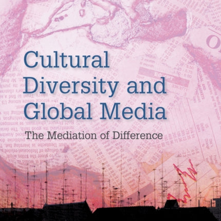 Cultural Diversity and Global Media: The Mediation of Difference