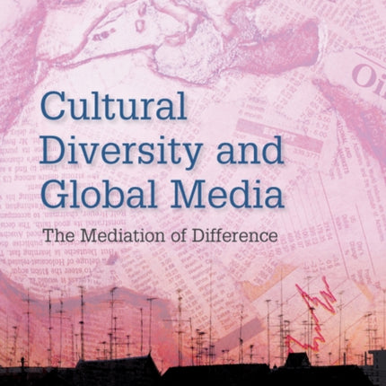 Cultural Diversity and Global Media: The Mediation of Difference