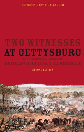 Two Witnesses at Gettysburg: The Personal Accounts of Whitelaw Reid and A. J. L. Fremantle