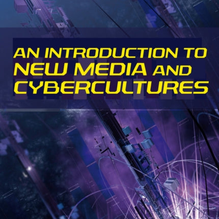 An Introduction to New Media and Cybercultures