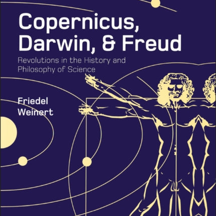 Copernicus, Darwin, and Freud: Revolutions in the History and Philosophy of Science