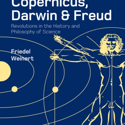 Copernicus, Darwin, and Freud: Revolutions in the History and Philosophy of Science