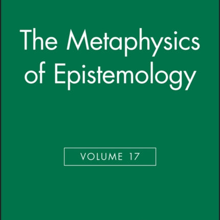 The Metaphysics of Epistemology, Volume 17