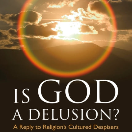 Is God A Delusion?: A Reply to Religion's Cultured Despisers