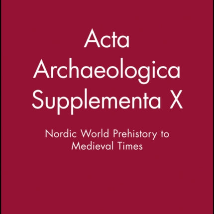 Acta Archaeologica Supplementa X: Nordic World Prehistory to Medieval Times