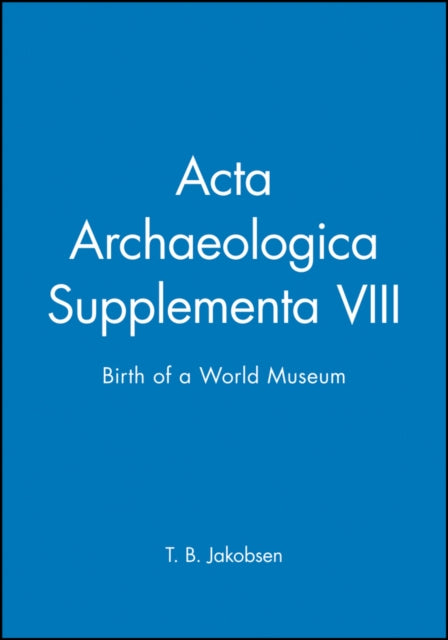 Acta Archaeologica Supplementa VIII: Birth of a World Museum