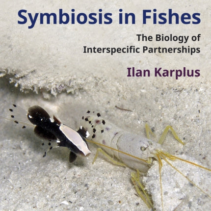 Symbiosis in Fishes: The Biology of Interspecific Partnerships