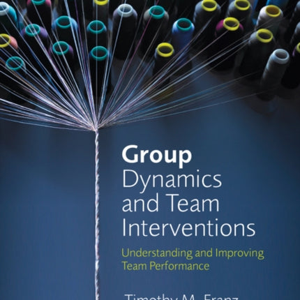 Group Dynamics and Team Interventions: Understanding and Improving Team Performance