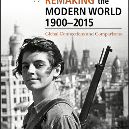 Remaking the Modern World 1900 - 2015: Global Connections and Comparisons