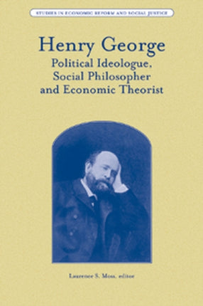 Henry George: Political Ideologue, Social Philosopher and Economic Theorist