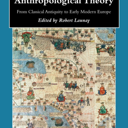 Foundations of Anthropological Theory: From Classical Antiquity to Early Modern Europe