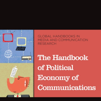 The Handbook of Political Economy of Communications