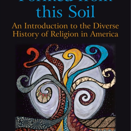 Formed From This Soil: An Introduction to the Diverse History of Religion in America