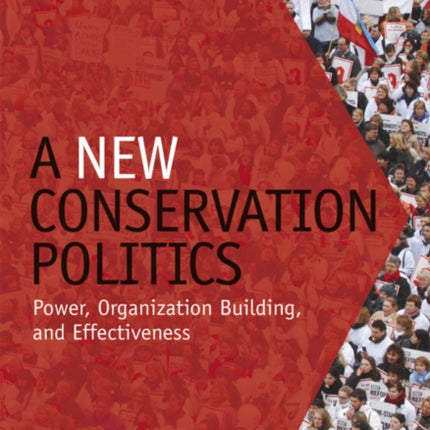 A New Conservation Politics: Power, Organization Building and Effectiveness