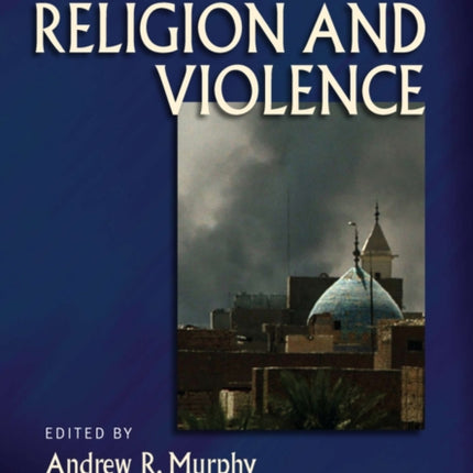 The Blackwell Companion to Religion and Violence