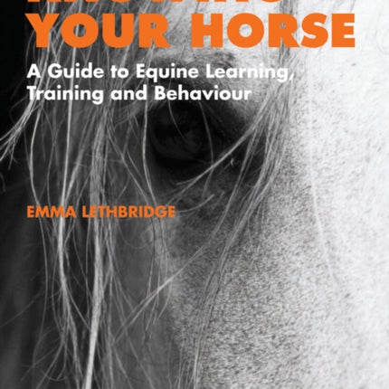 Knowing Your Horse: A Guide to Equine Learning, Training and Behaviour