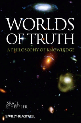 Worlds of Truth: A Philosophy of Knowledge