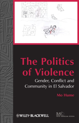 The Politics of Violence: Gender, Conflict and Community in El Salvador