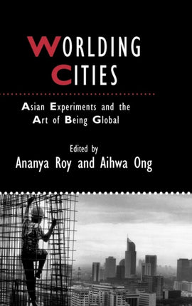 Worlding Cities: Asian Experiments and the Art of Being Global